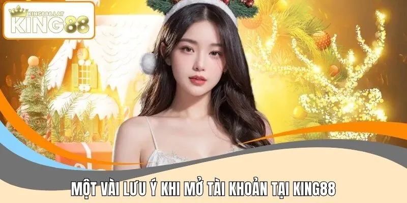 Một vài lưu ý khi mở tài khoản tại KING88