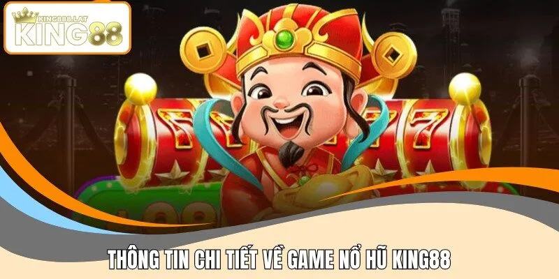 Thông tin chi tiết về game nổ hũ KING88