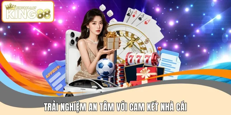 Trải nghiệm an tâm với cam kết nhà cái